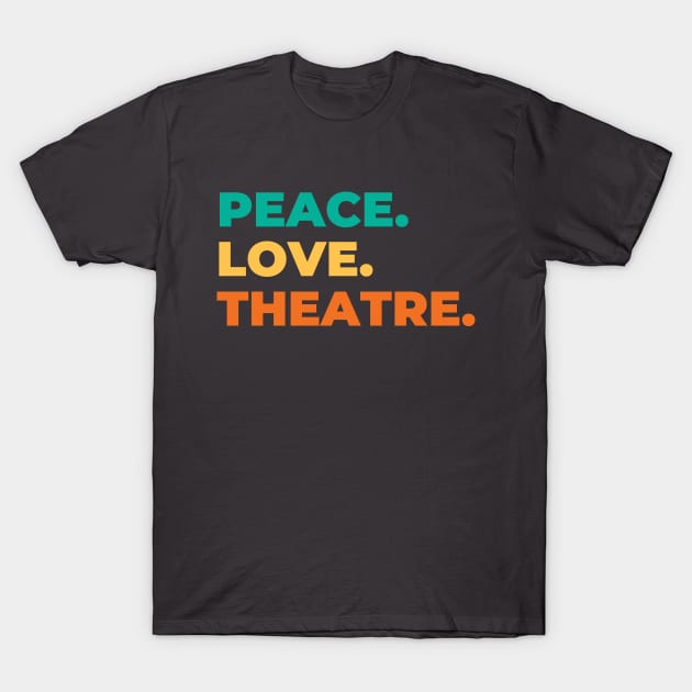 Peace Love Theatre T-Shirt by RefinedApparelLTD